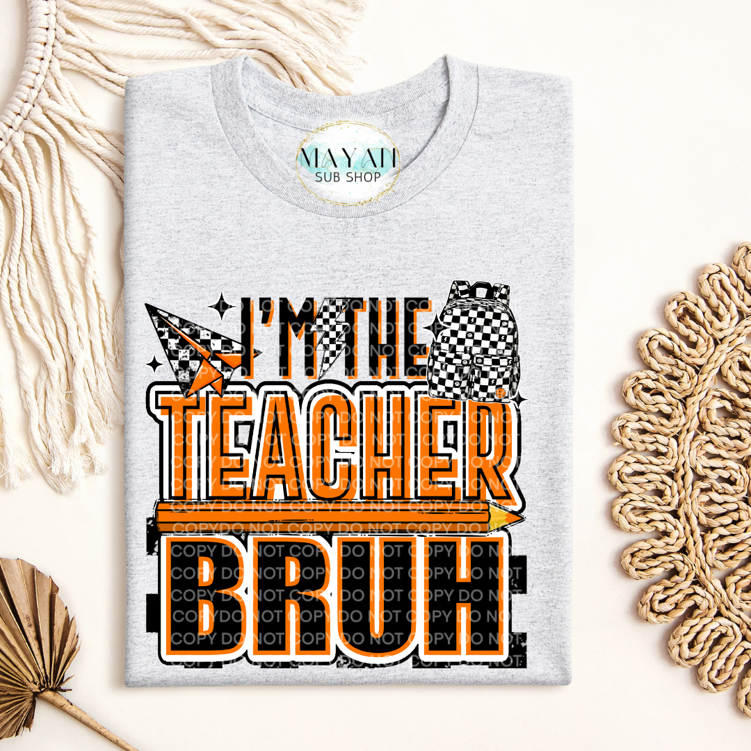 I'm The Teacher Bruh Shirt - Mayan Craft Shop