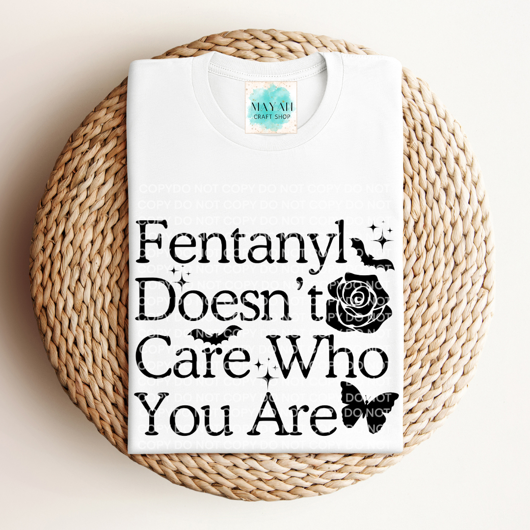 Fentanyl doesn't care white shirt. -Mayan Craft Shop