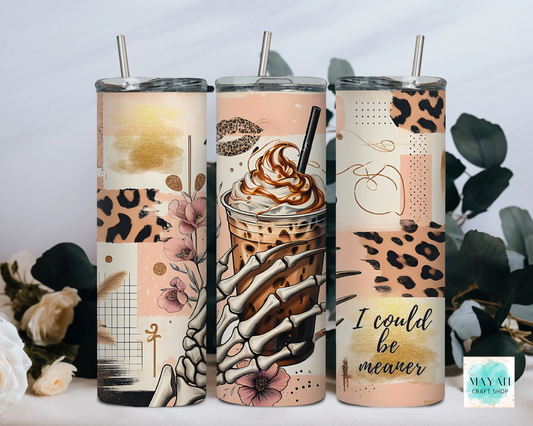 I Could Be Meaner Tumbler