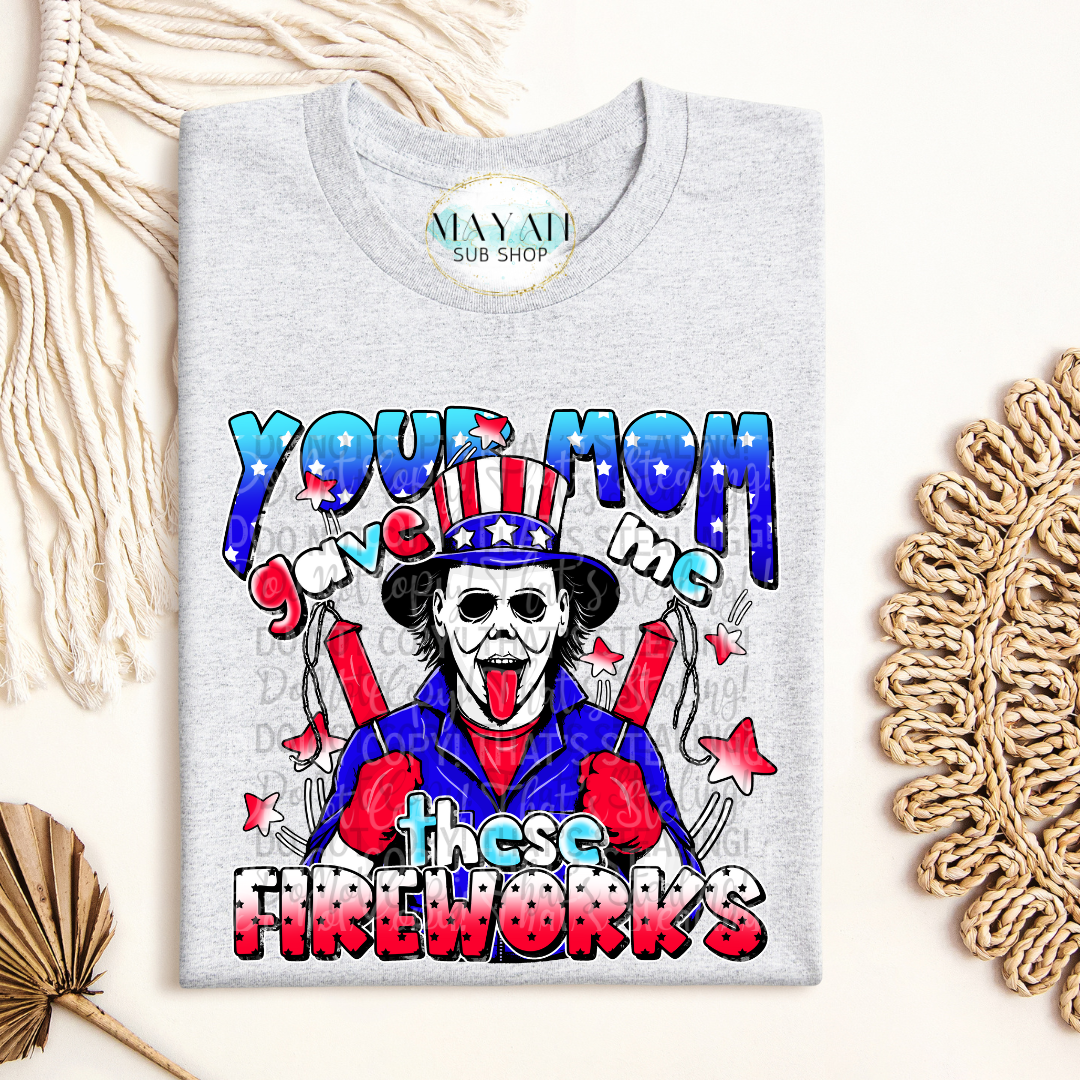 Your Mom Gave Me Fireworks Shirt