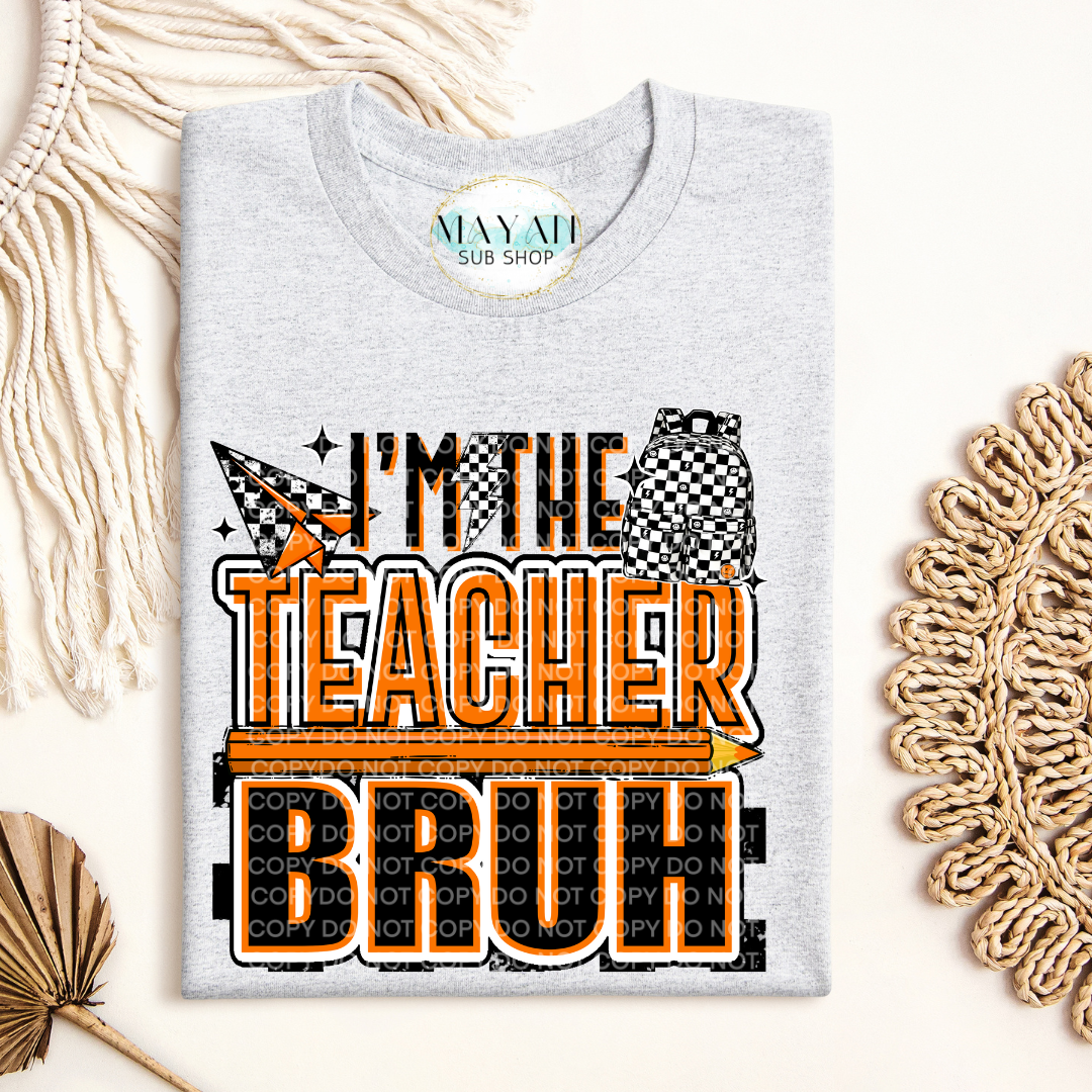 I'm The Teacher Bruh Shirt