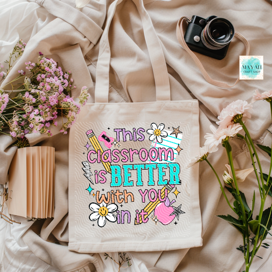 Classroom is better with you tote bag.