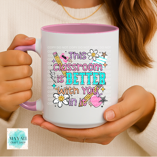 Classroom is better with you mug.