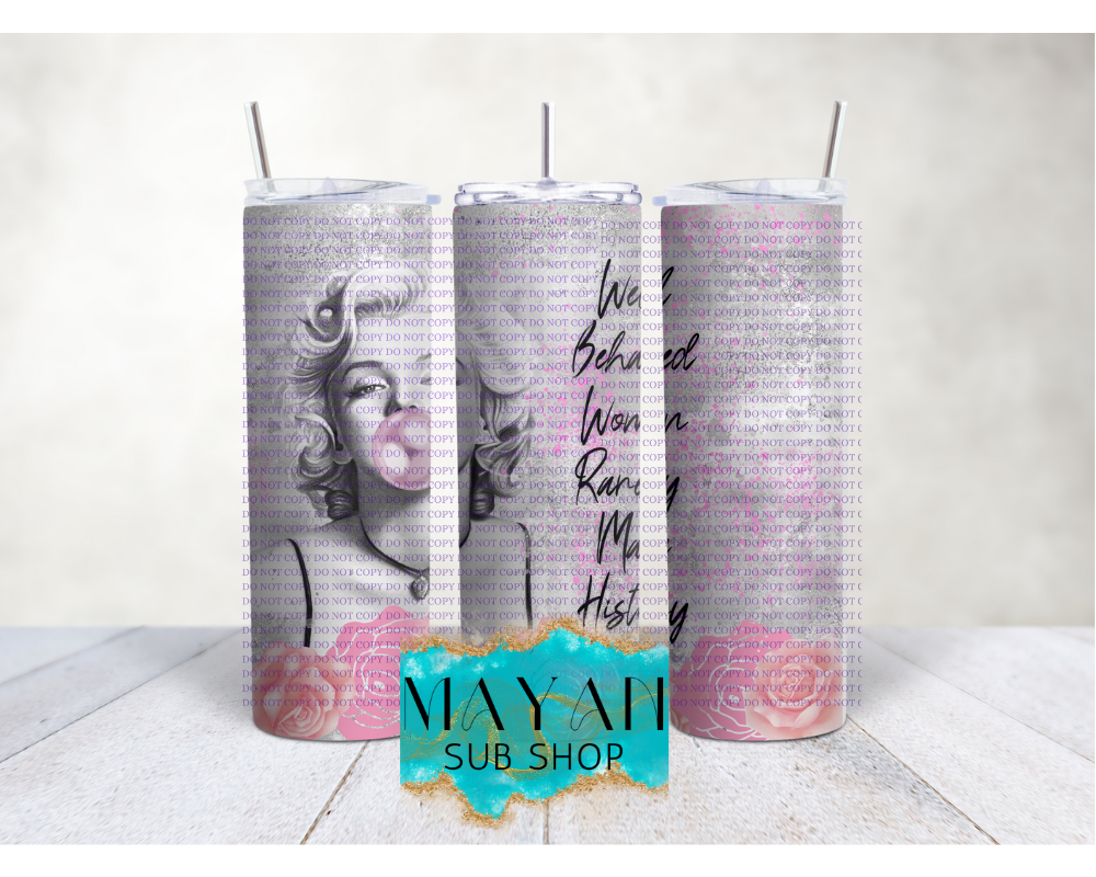 Well behaved women Marilyn Monroe 20 oz. skinny tumbler. -Mayan Sub Shop